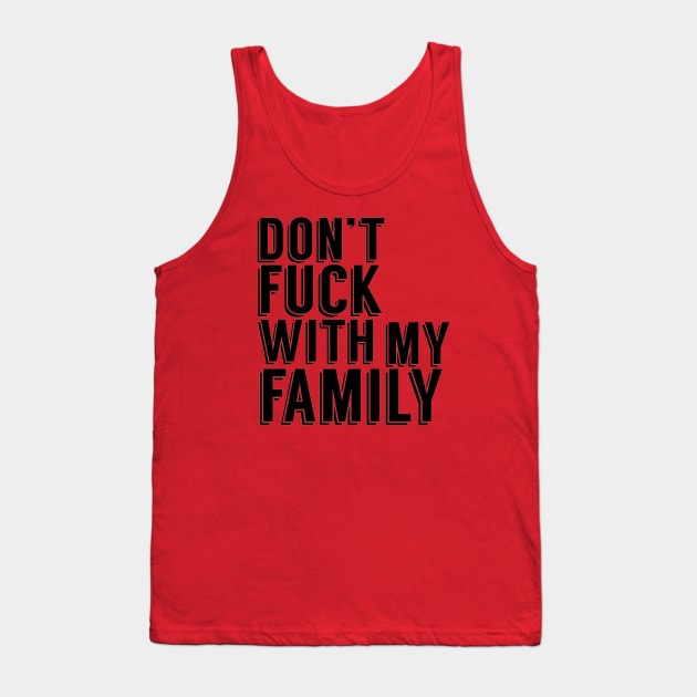 Don't Fuck With My Family Tank Top by magicmags